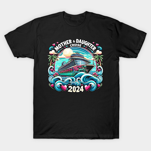 Mother Daughter Cruise 2024 Family Vacation T-Shirt by TeeShirt_Expressive